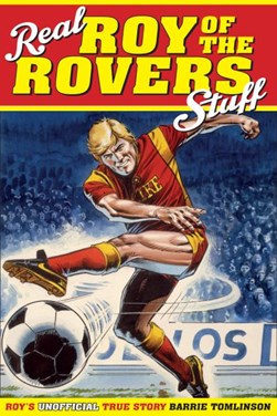 Real Roy of the Rovers stuff! by Barrie Tomlinson