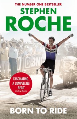 Born to ride by Stephen Roche