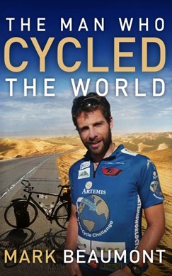 The man who cycled the world by Mark Beaumont