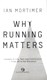 Why Running Matters P/B by Ian Mortimer