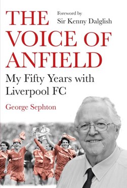 The Voice of Anfield by George Sephton