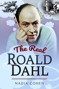 The real Roald Dahl by Nadia Cohen
