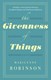 The givenness of things by Marilynne Robinson