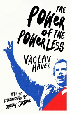 The power of the powerless by Václav Havel