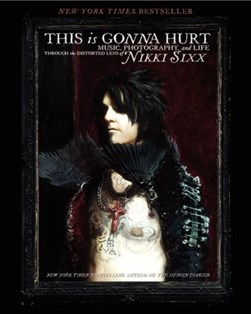 This is gonna hurt by Nikki Sixx