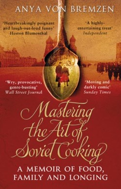 Mastering the Art of Soviet Cooking  P/B by Anya Von Bremzen