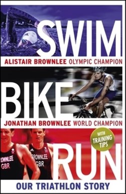 Swim Bike Run Our Triathlon Story H/B (FS) by Alistair Brownlee