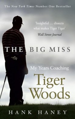 Big Miss My Years Coaching Tiger Woods  P/ by Hank Haney