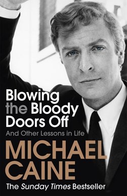 Blowing the bloody doors off by Michael Caine