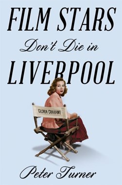 Film stars don't die in Liverpool by Peter Turner
