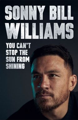 You can't stop the sun from shining by Sonny Bill Williams
