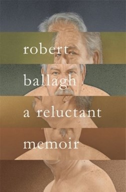 A reluctant memoir by Robert Ballagh