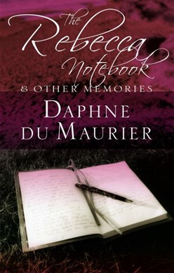 The Rebecca notebook and other memories by Daphne Du Maurier