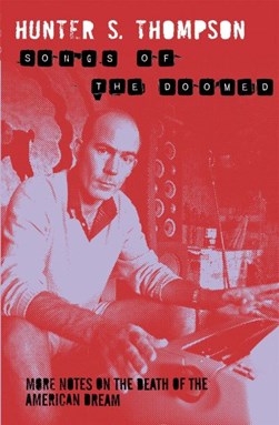 Songs of the doomed by Hunter S. Thompson