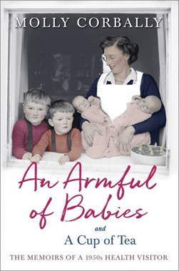 An armful of babies and a cup of tea by Molly Corbally