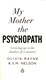 My mother the psychopath by Olivia Rayne