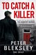 To catch a killer by Peter Bleksley