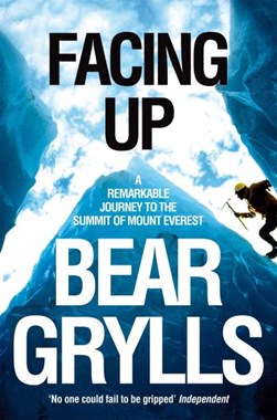 Facing up by Bear Grylls