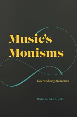 Music's monisms by Daniel Albright