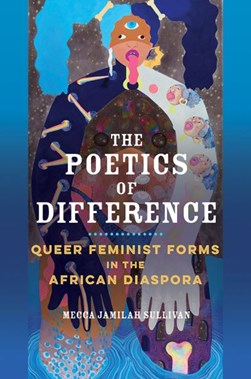 The poetics of difference by Mecca Jamilah Sullivan