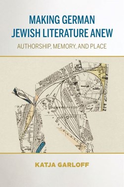 Making German Jewish literature anew by Katja Garloff