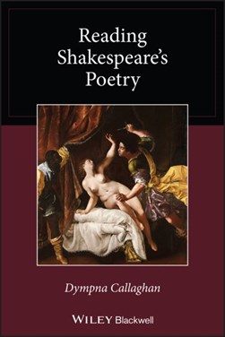 Reading Shakespeare's poetry by Dympna Callaghan