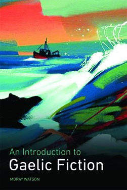 An introduction to Gaelic fiction by Moray Watson