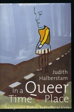 In a queer time and place by Jack Halberstam