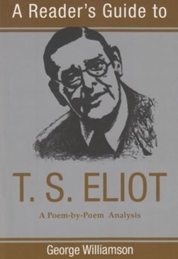 A reader's guide to T.S. Eliot by George Williamson