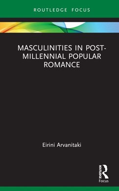 Masculinities in post-millennial popular romance by Erini Arvanitaki