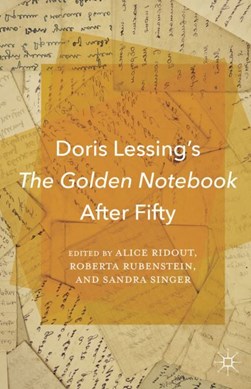 Doris Lessing's The Golden Notebook After Fifty by A. Ridout