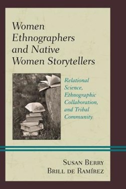 Women ethnographers and native women storytellers by Susan Berry Brill de Ramírez