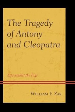 The tragedy of Antony and Cleopatra by William F. Zak