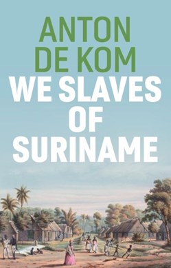 We slaves of Suriname by A. de Kom