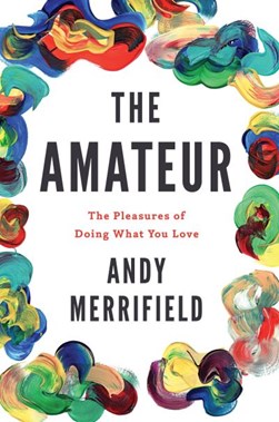 The amateur by Andy Merrifield