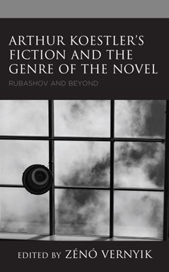 Arthur Koestler's fiction and the genre of the novel by Zénó Vernyik
