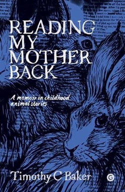 Reading my mother back by Timothy C. Baker