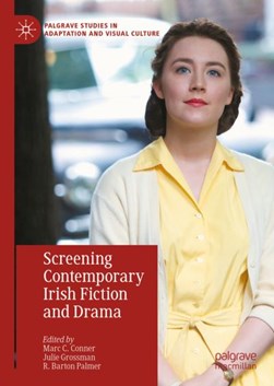 Screening contemporary Irish fiction and drama by Marc C. Conner