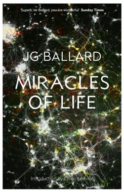 Miracles of life by J. G. Ballard