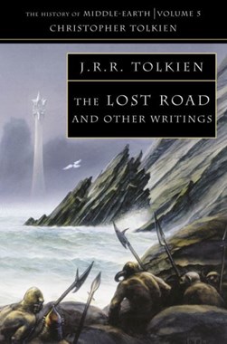 The lost road and other writings by J. R. R. Tolkien