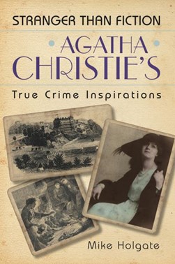 Agatha Christie's true crime inspirations by Mike Holgate