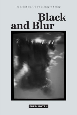 Black and blur by Fred Moten