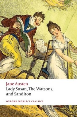 Lady Susan, The Watsons, and Sanditon by Jane Austen