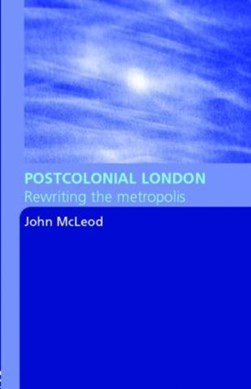 Postcolonial London by John McLeod