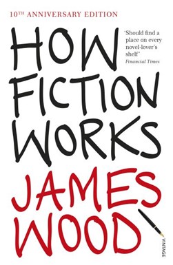 How fiction works by James Wood