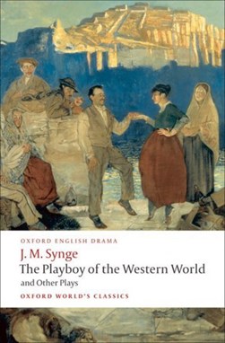 The Playboy of the Western World and Other Plays by J. M. Synge