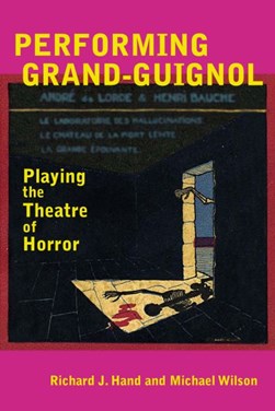 Performing Grand-Guignol by Prof. Richard J. Hand