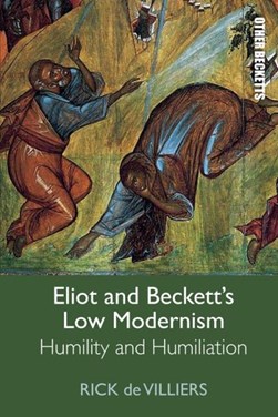 Eliot and Beckett's low modernism by Rick De Villiers