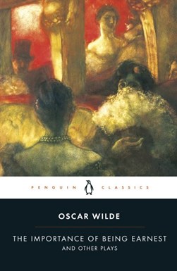 Importance Of Being Earnest And Other Plays P/B by Oscar Wilde