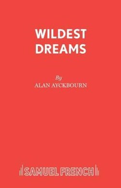 Wildest dreams by Alan Ayckbourn